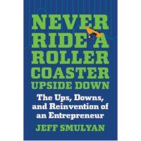 Jeff Smulyan Never Ride A Roller Coaster Upside Down
