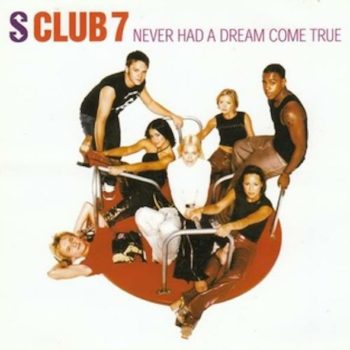S Club 7 Never Had A Dream Come True